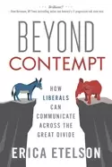 Image of beyond contempt how liberals can communicate across the great divide