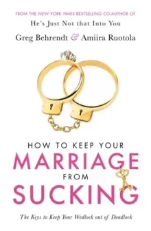Image of How To Keep Your Marriage From Sucking : The keys to keep your wedlock out of deadlock