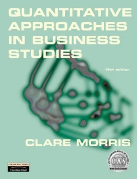 Image of Quantitative Approaches in Business Studies by Dr Clare Morris Book