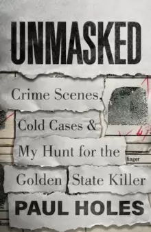 Image of Unmasked : Crime Scenes, Cold Cases and My Hunt for the Golden State Killer