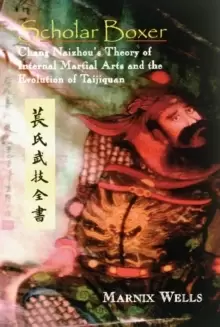 Image of Scholar Boxer : Chang Naizhou's Theory of Internal Martial Arts and the Evolution of Taijiquan
