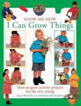 Image of Show-Me-How I Can Grow Things by Sally Walton and Stephanie Donaldson Paperback