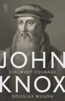 Image of John Knox : Stalwart Courage