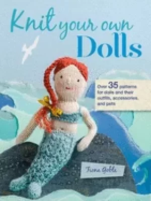 Image of knit your own dolls over 35 patterns for dolls and their outfits accessorie