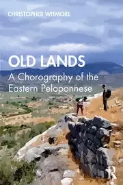 Image of Old Lands A Chorography of the Eastern Peloponnese