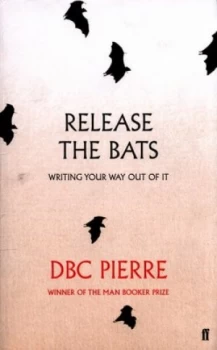 Image of Release the Bats by Dbc Pierre Book