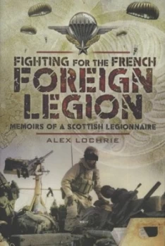 Image of Fighting for the French Foreign Legion by Alex Lochrie Hardback