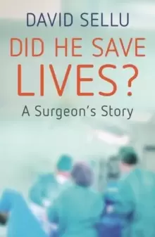 Image of Did He Save Lives? A Surgeon's Story
