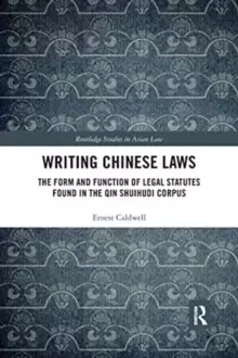Image of Writing Chinese Laws : The Form and Function of Legal Statutes Found in the Qin Shuihudi Corpus