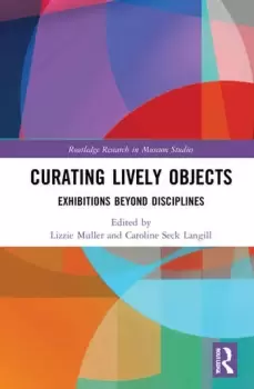 Image of Curating Lively Objects Exhibitions Beyond Disciplines