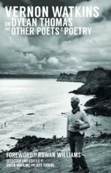 Image of Vernon Watkins on Dylan Thomas and Other Poets and Poetry by Vernon Watkins Hardback