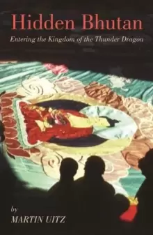 Image of Hidden Bhutan : Entering the Kingdom of the Thunder Dragon
