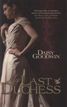 Image of My Last Duchess by Daisy Goodwin Hardback
