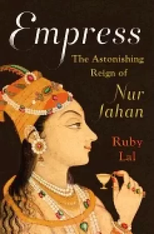 Image of empress the astonishing reign of nur jahan