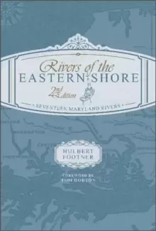 Image of Rivers of the Eastern Shore, 2nd Edition : Seventeen Maryland Rivers