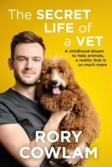 Image of The Secret Life of a Vet : A heartwarming glimpse into the real world of veterinary from TV vet Rory Cowlam