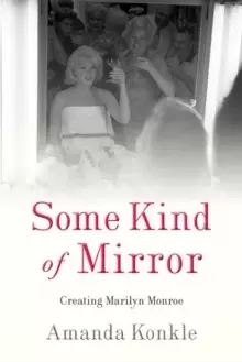 Image of Some Kind of Mirror : Creating Marilyn Monroe