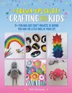 Image of grown ups guide to crafting with kids 25 fun and easy craft projects to ins