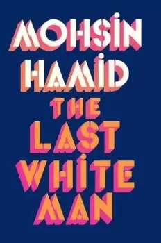 Image of The Last White Man by Mohsin Hamid
