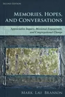 Image of Memories, Hopes, and Conversations : Appreciative Inquiry, Missional Engagement, and Congregational Change