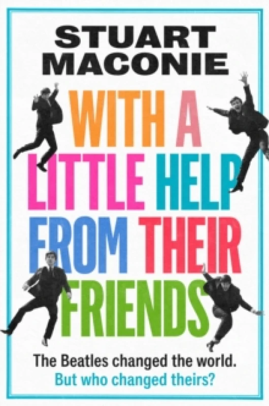 Image of WITH A LITTLE HELP FROM THEIR FRIENDS : The Beatles Changed the World. but Who Changed Theirs? Hardback