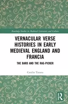 Image of Vernacular Verse Histories in Early Medieval England and Francia : The Bard and the Rag-picker