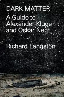 Image of Dark Matter : A Guide to Alexander Kluge & Oskar Negt