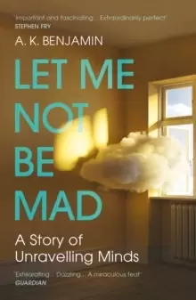 Image of Let Me Not Be Mad : A Story of Unravelling Minds