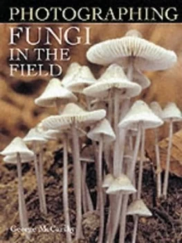 Image of Photographing Fungi in the Field by George Mccarthy Hardback