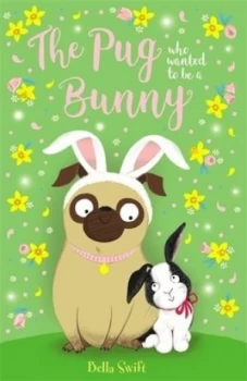 Image of The pug who wanted to be a bunny by Bella Swift
