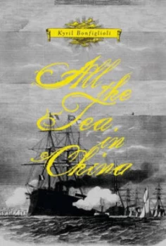 Image of All the Tea in Chinaa Novel by Kyril Bonfilioli Hardback