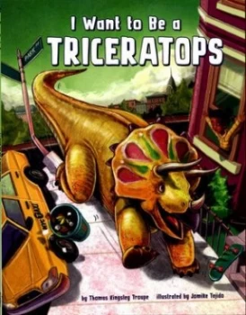 Image of I Want to Be a Triceratops by Thomas Troupe Book