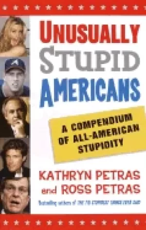 Image of unusually stupid americans a compendium of all american stupidity
