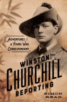 Image of Winston Churchill Reporting by Simon Read Hardback