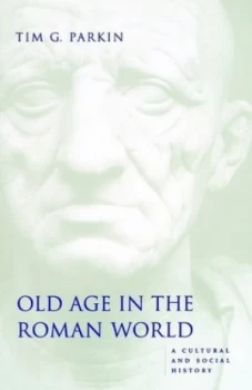 Image of Old Age in the Roman World by Tim G Parkin Paperback