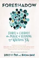 Image of foreshadow stories to celebrate the magic of reading and writing ya