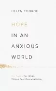 Image of hope in an anxious world 6 truths for when things feel overwhelming