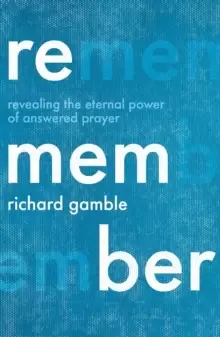 Image of Remember : Revealing the Eternal Power of Answered Prayer