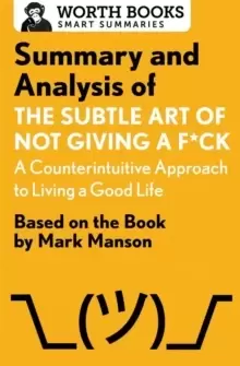 Image of Summary and Analysis of the Subtle Art of Not Giving A F*Ck: A Counterintuitive Approach to Living a Good Life : Based on the Book by Mark Manson