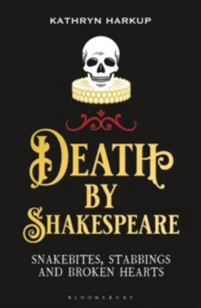 Image of death by shakespeare snakebites stabbings and broken hearts 9781472958204