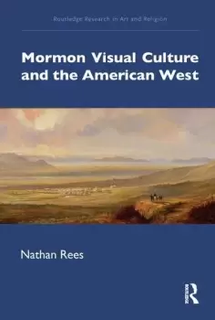 Image of Mormon Visual Culture and the American West