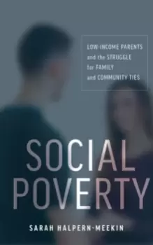 Image of Social Poverty : Low-Income Parents and the Struggle for Family and Community Ties