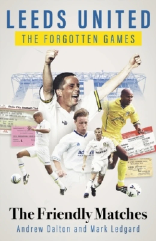 Image of Leeds United the Forgotten Games : The Friendly Matches Hardback