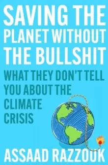 Image of Saving the Planet Without the Bullshit : What They Don't Tell You About the Climate Crisis