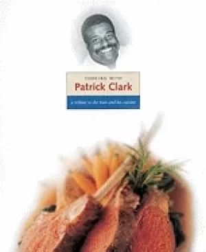 Image of cooking with patrick clark a tribute to the man and his cuisine
