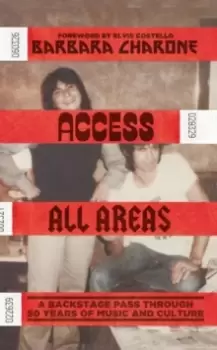 Image of Access All Areas : A Backstage Pass Through 50 Years of Music And Culture