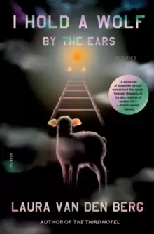 Image of I Hold a Wolf by the Ears : Stories
