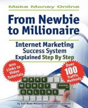 Image of Make Money Online. Work from Home. from Newbie to Millionaire. an Internet by Christine Clayfield Paperback