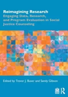 Image of Reimagining Research : Engaging Data, Research, and Program Evaluation in Social Justice Counseling