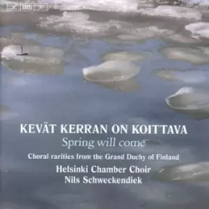 image of Kevat Kerranon Koittava - Spring Will Come Choral Rarities from the Grand Duchy of Finland by Nils Schweckendiek CD Album